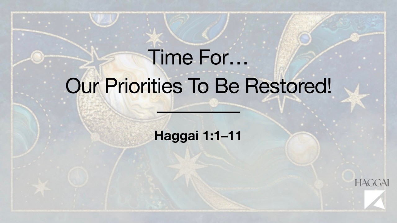 Time For... Our Priorities To Be Restored! - Haggai 1:1-11 - February 22, 2025