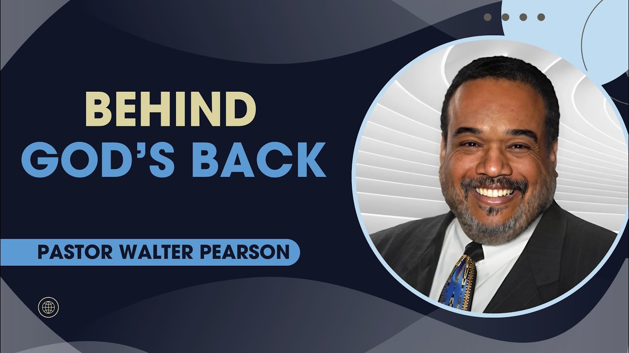 Behind God's Back | Pastor Walter Pearson