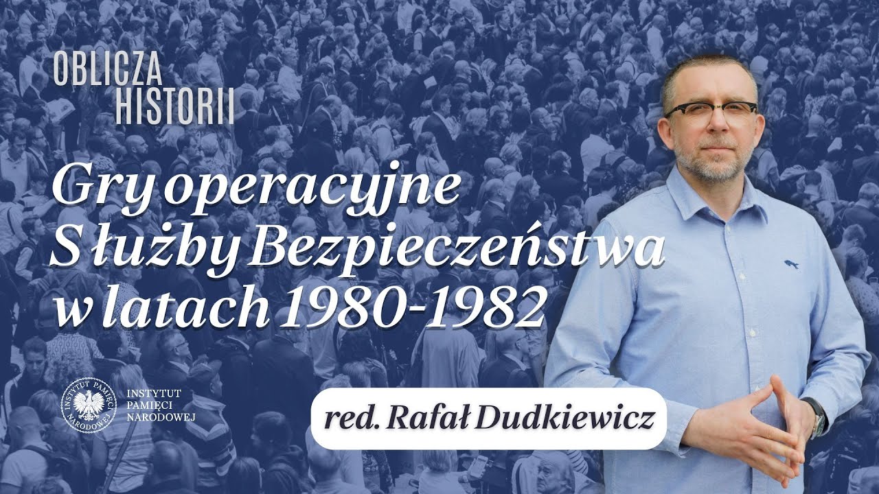Gry operacyjne Służby Bezpieczeństwa w latach 1980-1982 – cykl Oblicza historii