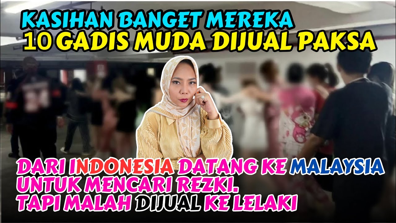 Kasihaaan Banget‼ Gadis Muda Asal Indonesia Dijuwal ke Lelaki di Malaysia