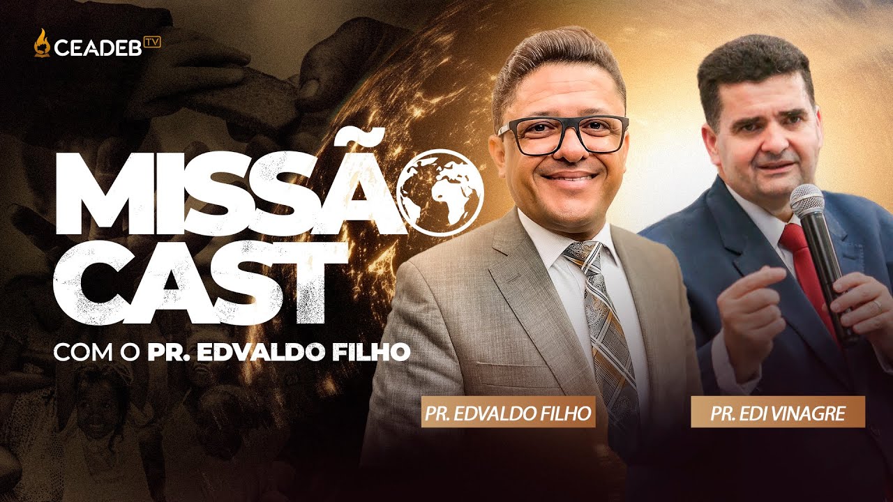 Missão Cast | Pr. Edvaldo Filho Convida o Pr. Edi Vinagre