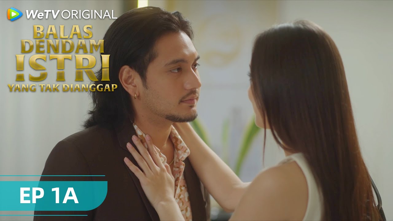 Episode 1A FULL | Balas Dendam Istri yang Tak Dianggap | WeTV Original l