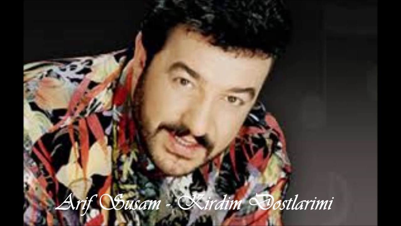 Arif Susam - Kırdım Dostlarımı