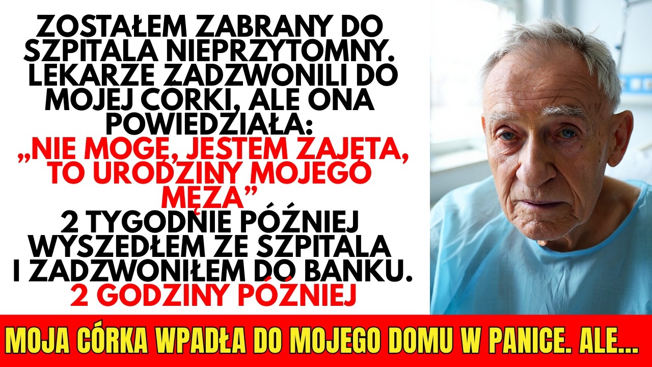 Zabrano mnie do szpitala. Lekarze zadzwonili do mojej córki, ale ona: „Nie mogę, jestem zajęta…”.