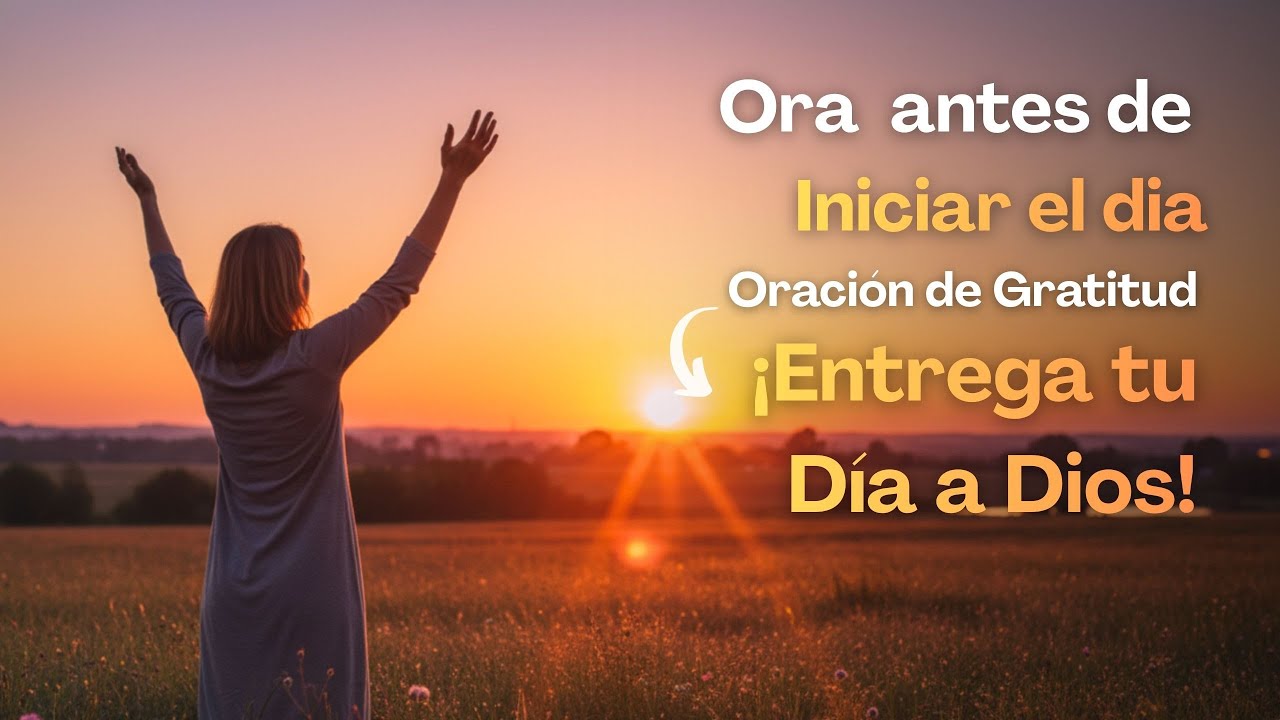 Oración Poderosa de la Mañana: Entrega tu día a Dios y verás la diferencia. ☀️🙏