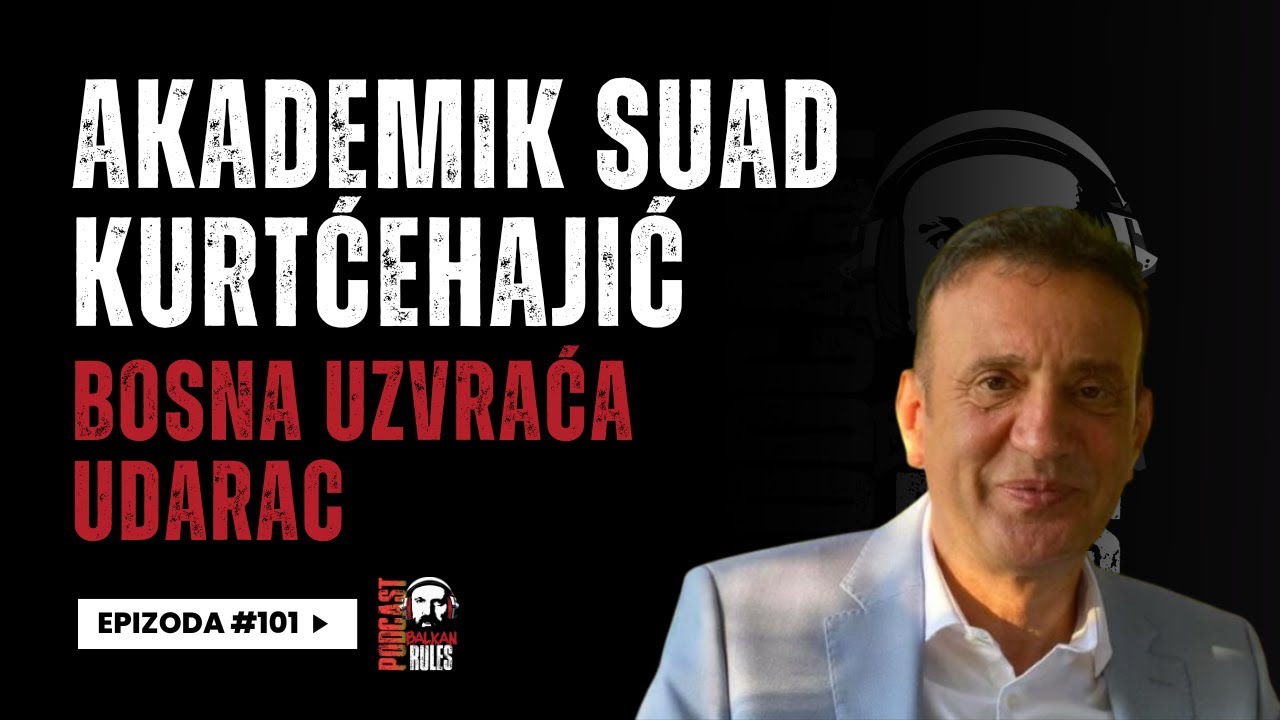 Balkan Rules Podcast Ep.101 - Akademik Suad Kurtćehajić - Bosna uzvraća udarac