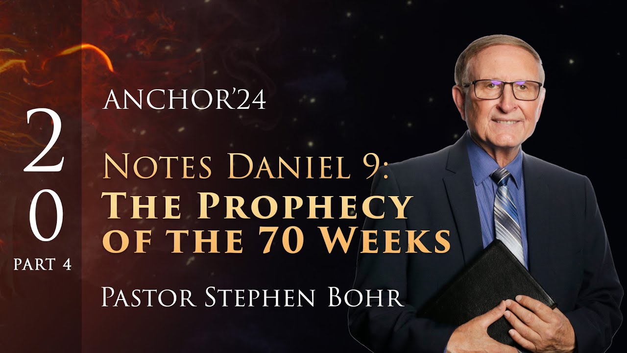 20. Part 4, NOTES ON DANIEL 9, The Prophecy of the 70 Weeks, Pr. Stephen Bohr || Anchor'24
