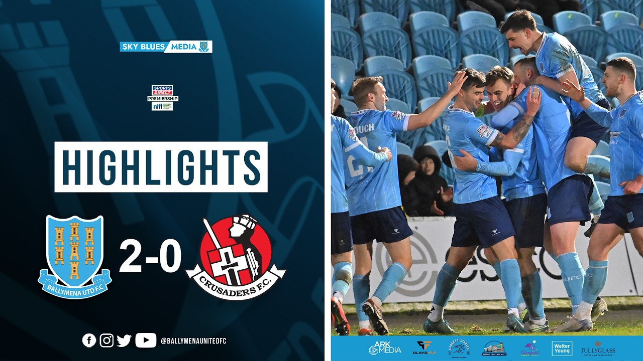 Match Highlights I Ballymena United 2-0 Crusaders