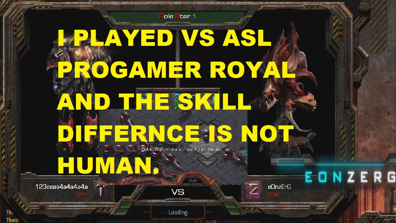 Я играл против профессионального игрока ASL Royal, и разница в уровне мастерства не человеческая.
