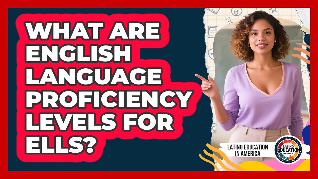 What Are English Language Proficiency Levels For ELLs?