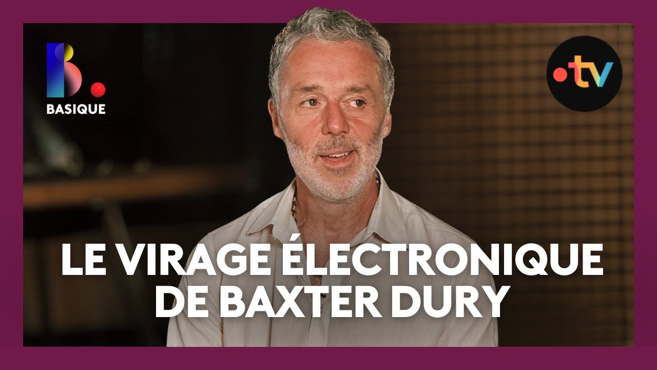BAXTER DURY revient sur son dernier album 