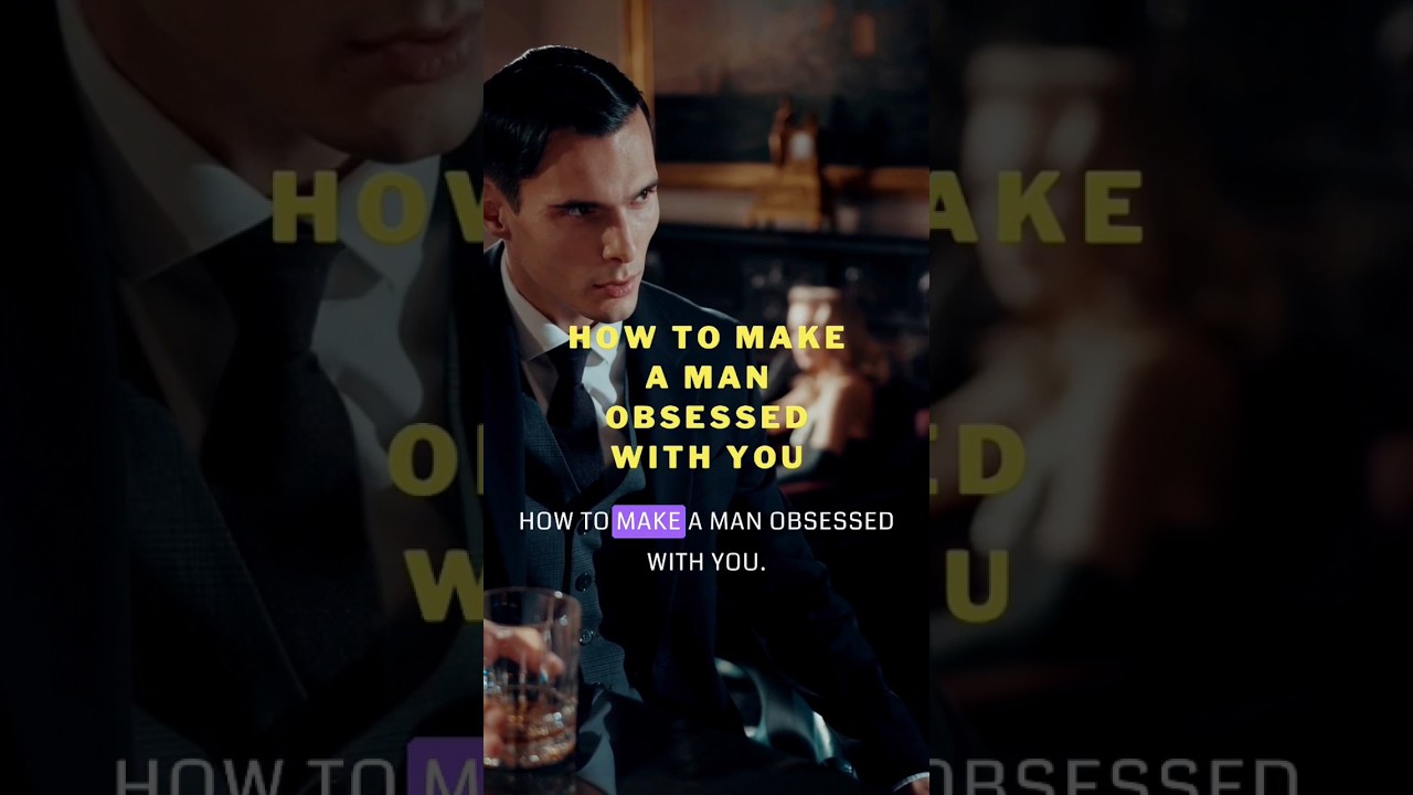 how to make a man obsessed with you