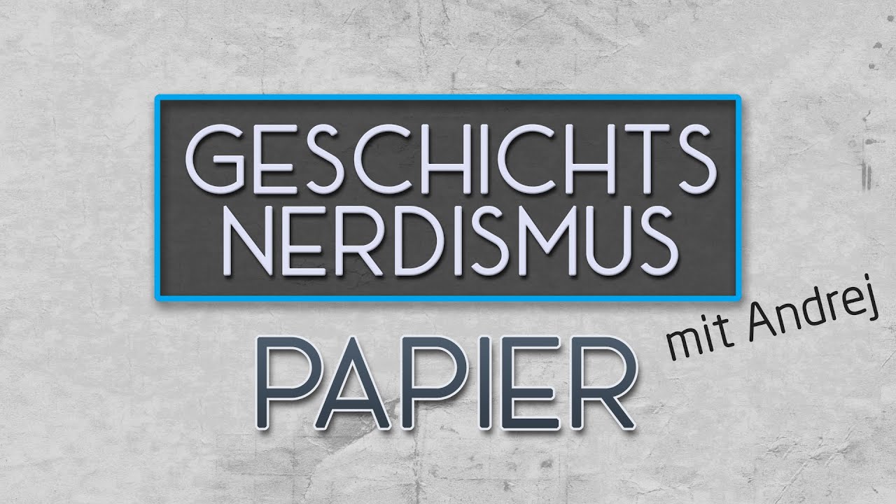 Papier - eine technische Revolution im Spätmittelalter | Geschichtsnerdismus mit Andrej