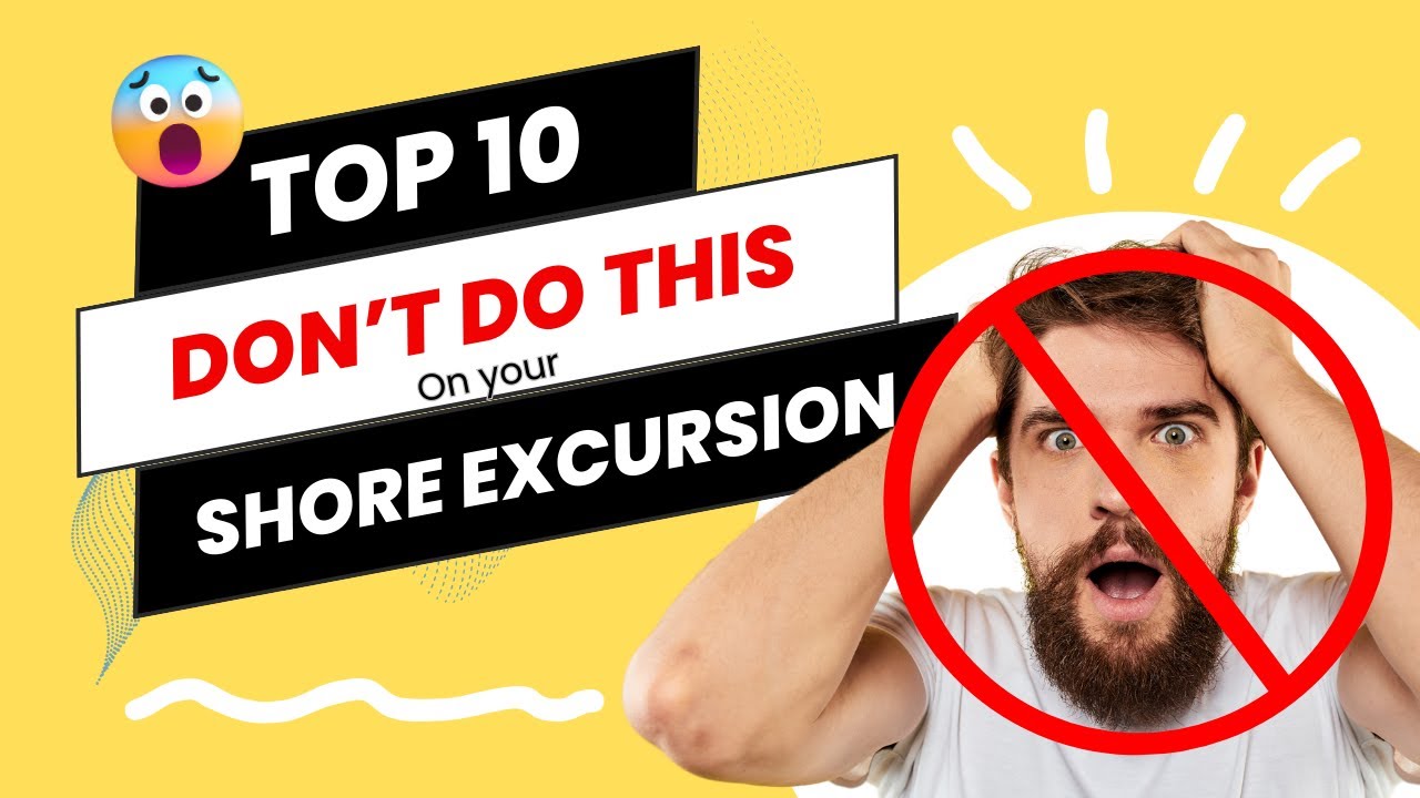🙅&zwj;♂️Top 10 Shore Excursions - What not to do!⚠️