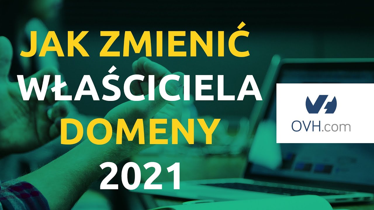 Jak zmienić właściciela domeny w OVH.pl  w 2021 roku