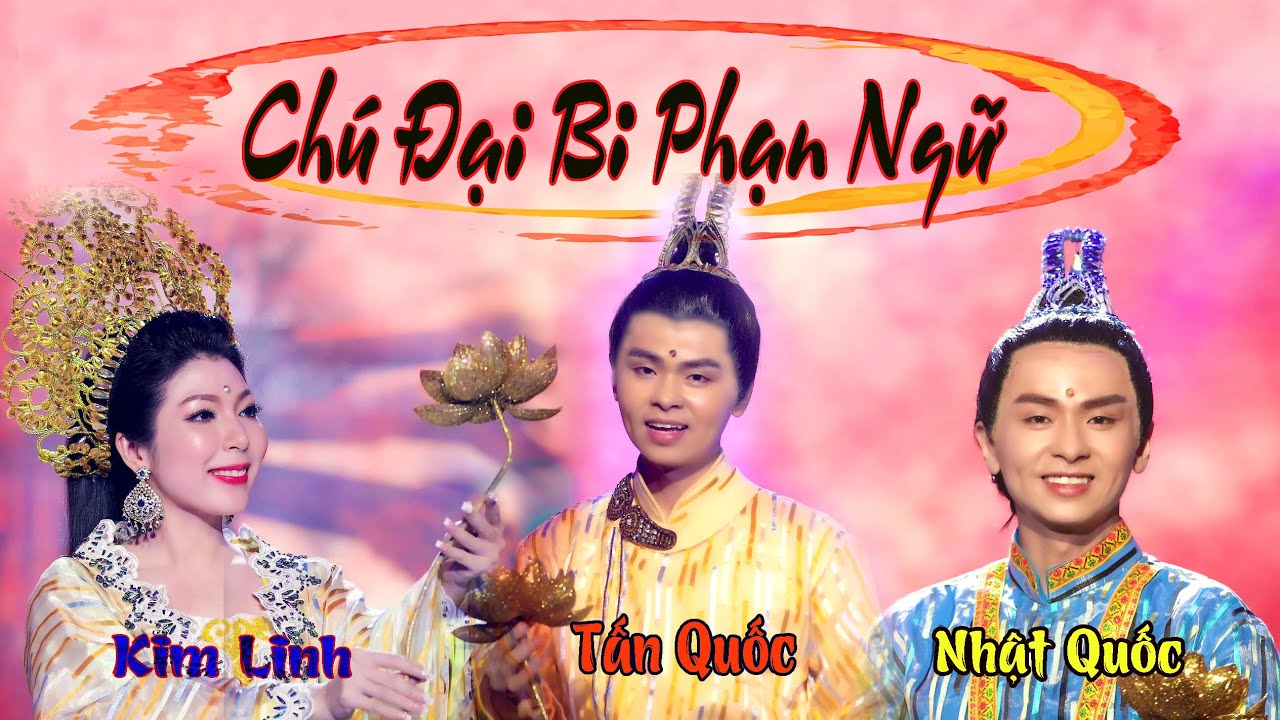 CHÚ ĐẠI BI TIẾNG PHẠN | MV 4K | 大悲咒 | NHẬT QUỐC - TẤN QUỐC - KIM LINH | QUAN ÂM THẬP NHẤT DIỆN