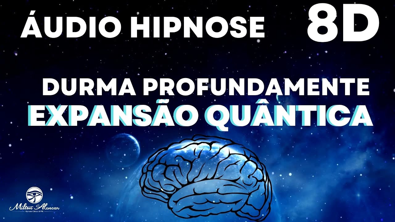 🔴&Aacute;UDIO HIPNOSE 8D🎧 - Durma Profundamente   Expans&atilde;o Qu&acirc;ntica -   Milton Alencar.