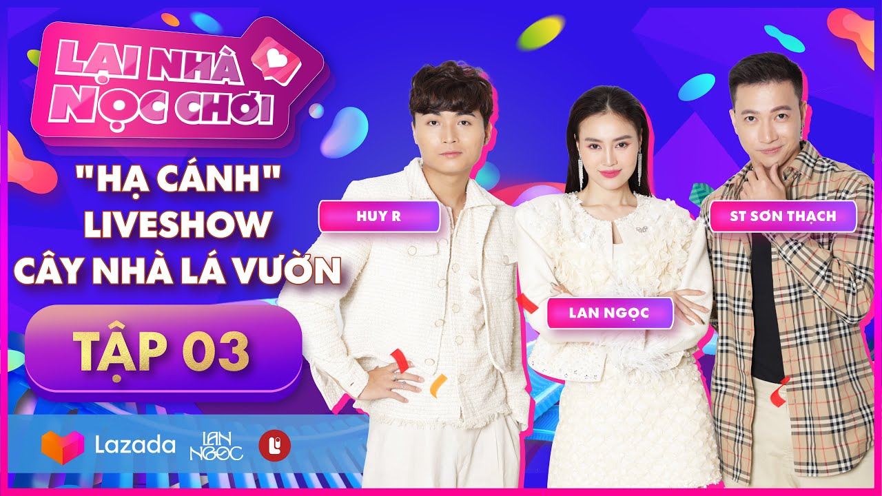 Lại nhà Nọc chơi Tập 3 | Lan Ngọc, ST Sơn Thạch và “Anh thanh niên” Huy R hát lời YÊU vào Valentine