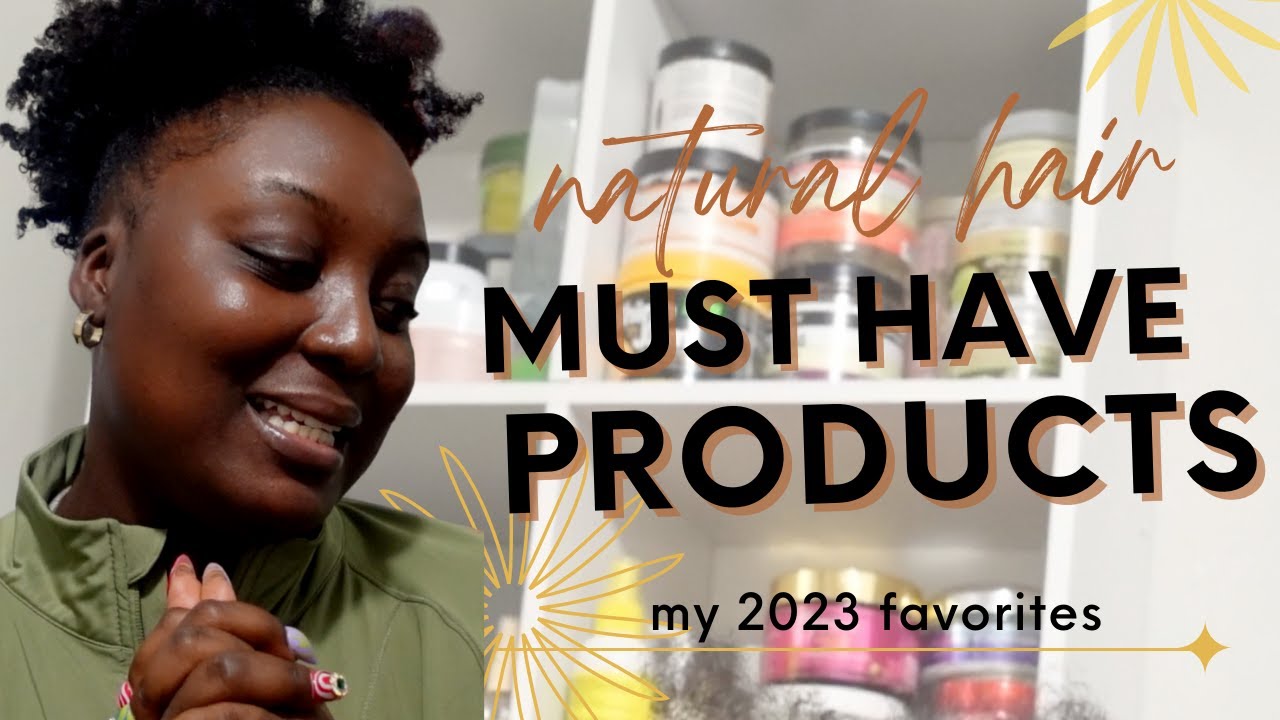 2023 Natural Hair Favorites: Must-Have Products