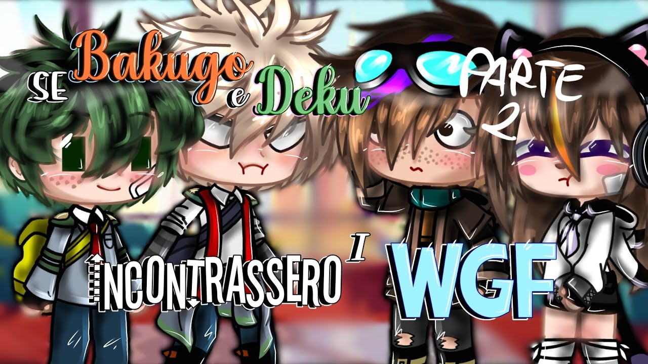 ⁉️ BAKUGO E DEKU INCONTRANO I WGF ⁉️ // Parte 2 // WGF + MHA 🦁🥦
