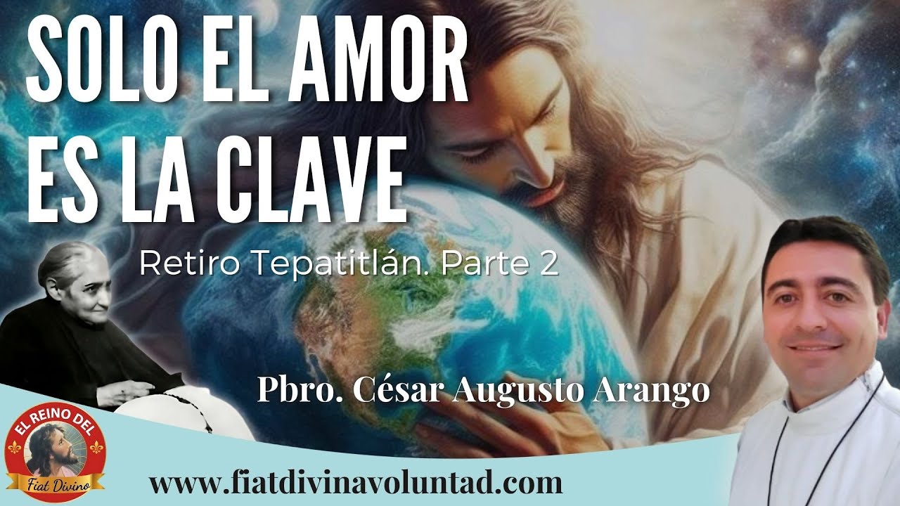 SÓLO EL AMOR ES LA CLAVE  P. César Augusto Arango RCJ. Retiro en Tepatitlán. Parte II