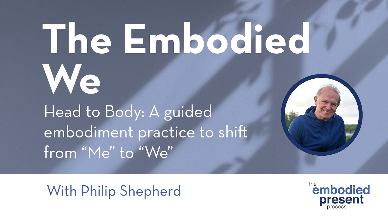 The Embodied We: A Guided Embodiment Practice to Shift from “Me” to “We” with Philip Shepherd
