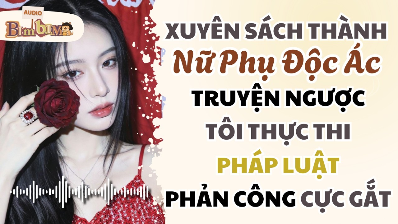 Xuyên Thành Nữ Phụ Độc Ác Truyện Ngược, Tôi Thực Thi Pháp Luật Phản Công Cực Gắt | Bim Bim Audio