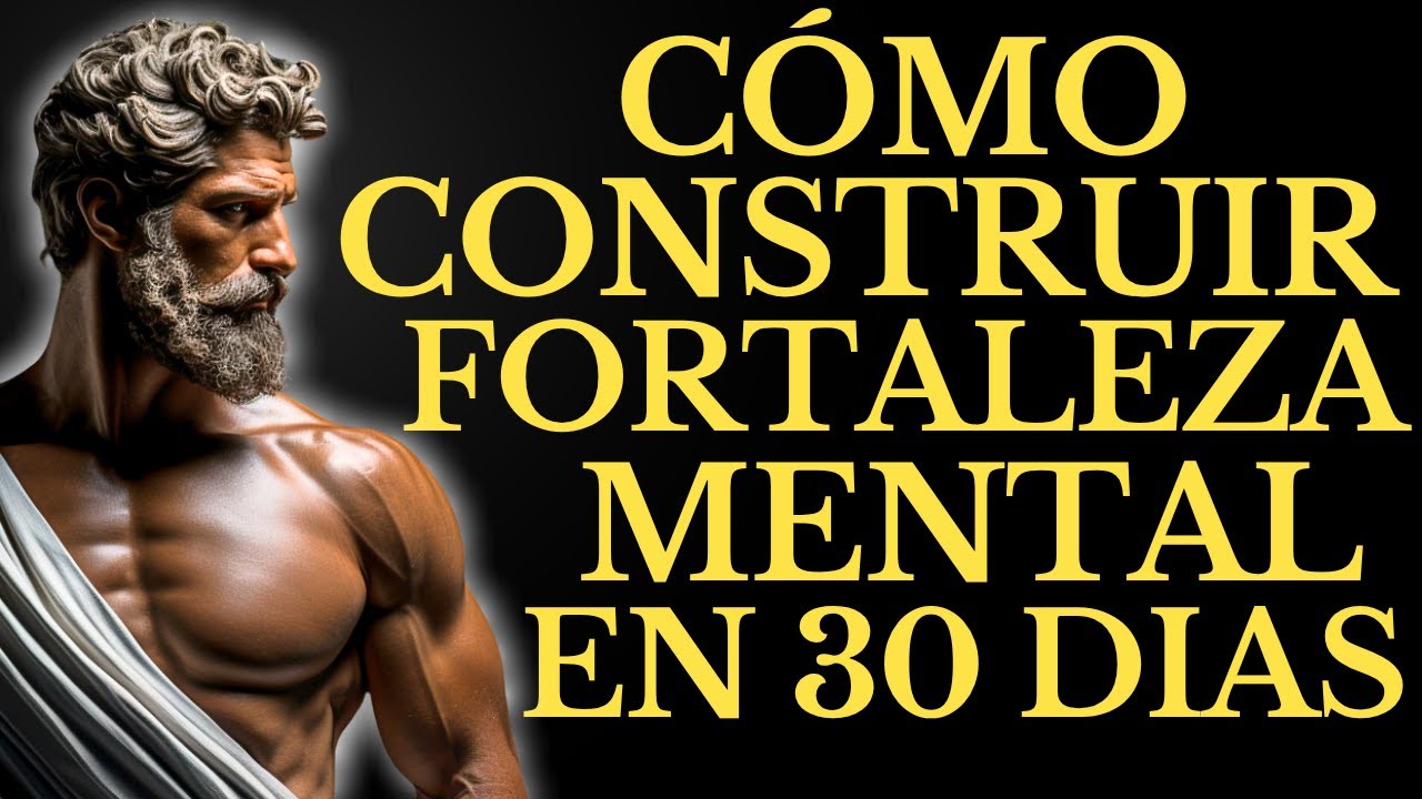 C&Oacute;MO CONSTRUIR FORTALEZA MENTAL INQUEBRANTABLE EN SOLO 30 D&Iacute;AS L 15 LECCIONES de ESTOICISMO