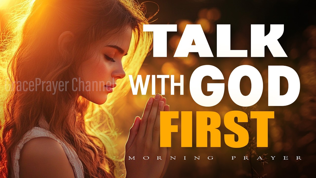 For a Better Morning, Talk with God First | Prayer for Peace, Guidance & Strength | Morning Prayer
