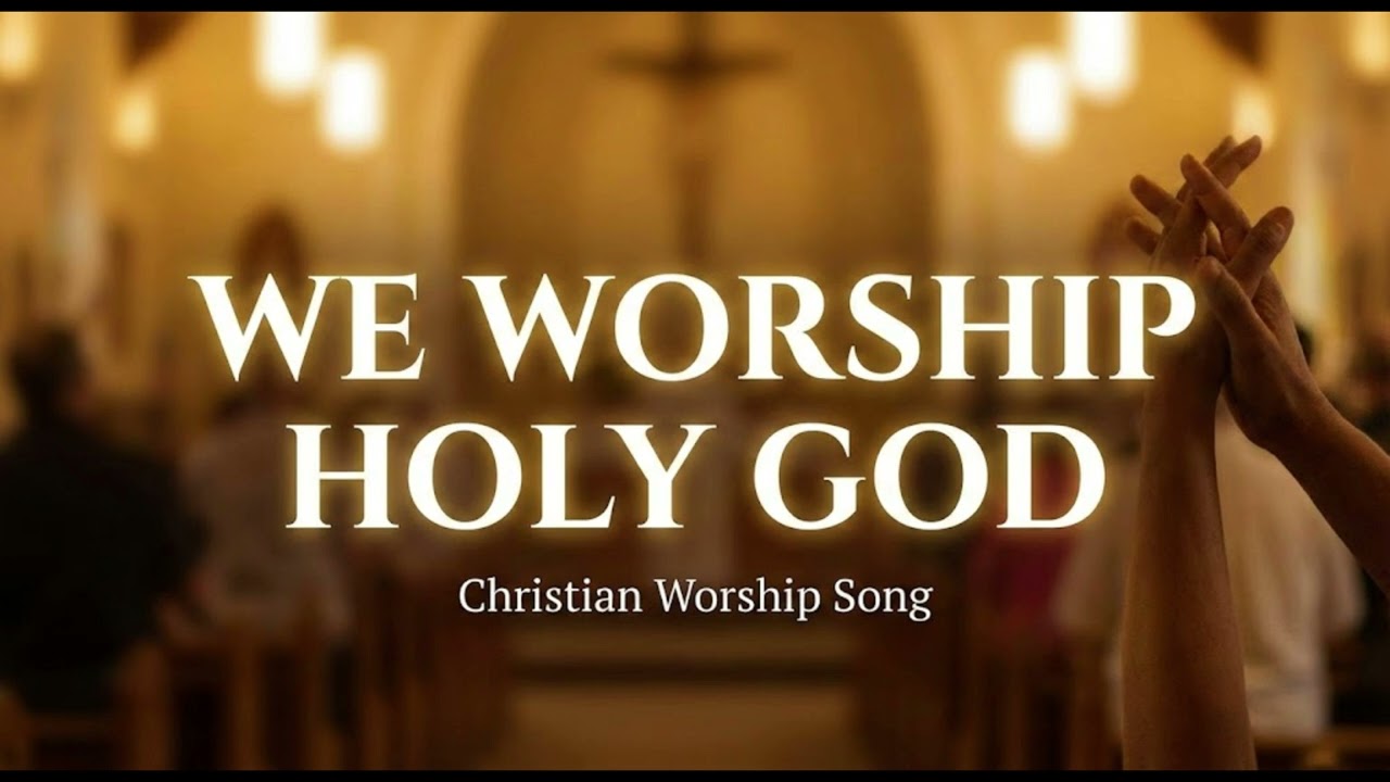 We Worship Holy God - Christian Worship Music