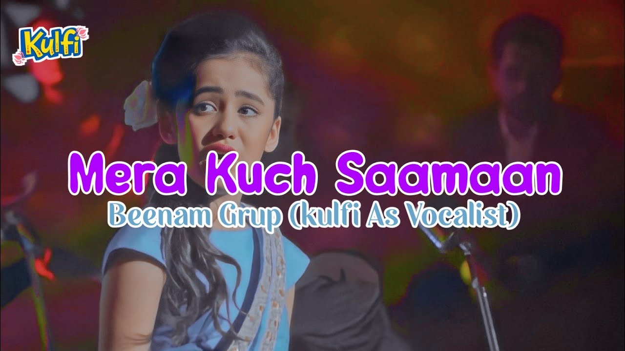 Lirik Lagu Mera Kuch Saamaan + Terjemahan Kulfi ANTV