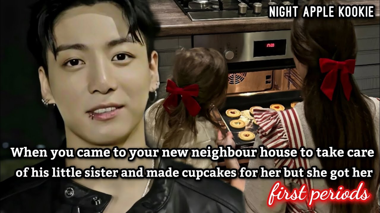 You came to ur new neighbour house to take care of his little sister but she got her first periods