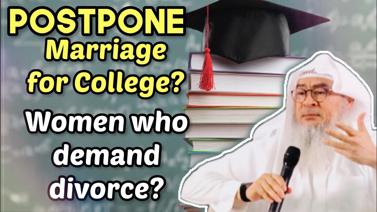 Is it wise for women to delay marriage for college or demand divorce? assim al hakeem JAL