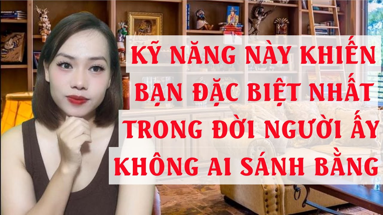 Kỹ năng này khiến bạn đặc biệt nhất trong đời người ấy  Không ai sánh bằng