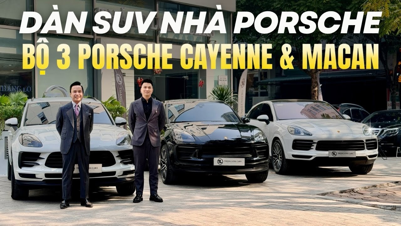 PORSCHE MACAN & CAYENNE - SUV SÀNH ĐIỆU | NGUYỄN TOÀN THẮNG