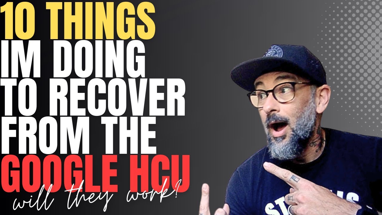 10 Things I'm Doing to Recover from the Google HCU