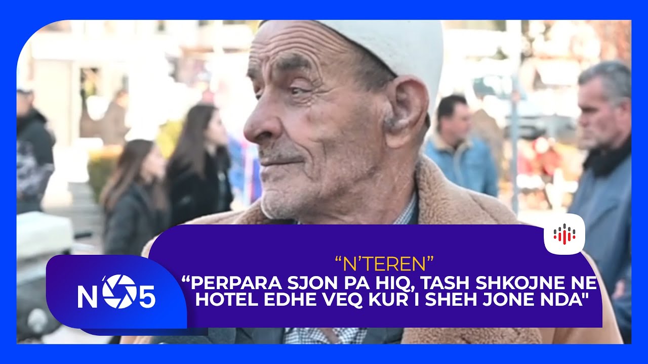 “Perpara sjon pa hiq, tash shkojne ne hotel edhe veq kur i sheh jone nda
