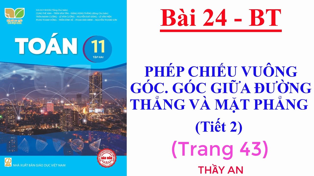 Toán 11 KẾT NỐI T THỨC Bài 24 PHÉP CHIẾU VUÔNG GÓC GÓC GIỮA ĐƯỜNG THẲNG VÀ MẶT PHẲNG  BT Trang 43 T2