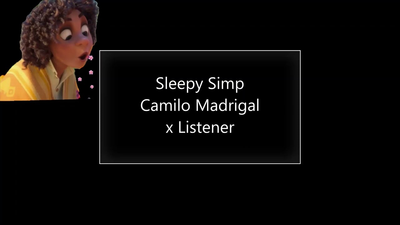Camilo Madrigal x Listener | Sleepy Simp | Asmr