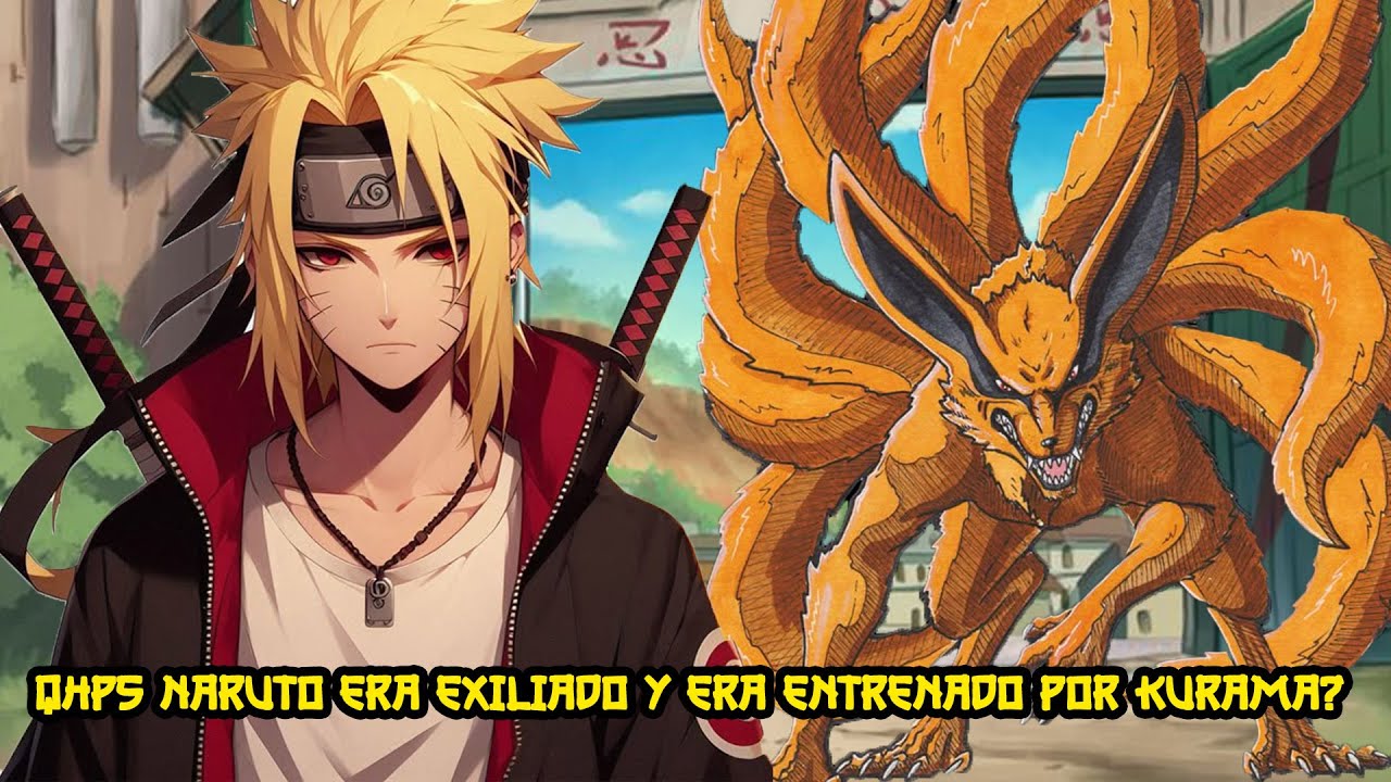 QHPS Naruto era Exiliado y era Entrenado por Kurama?