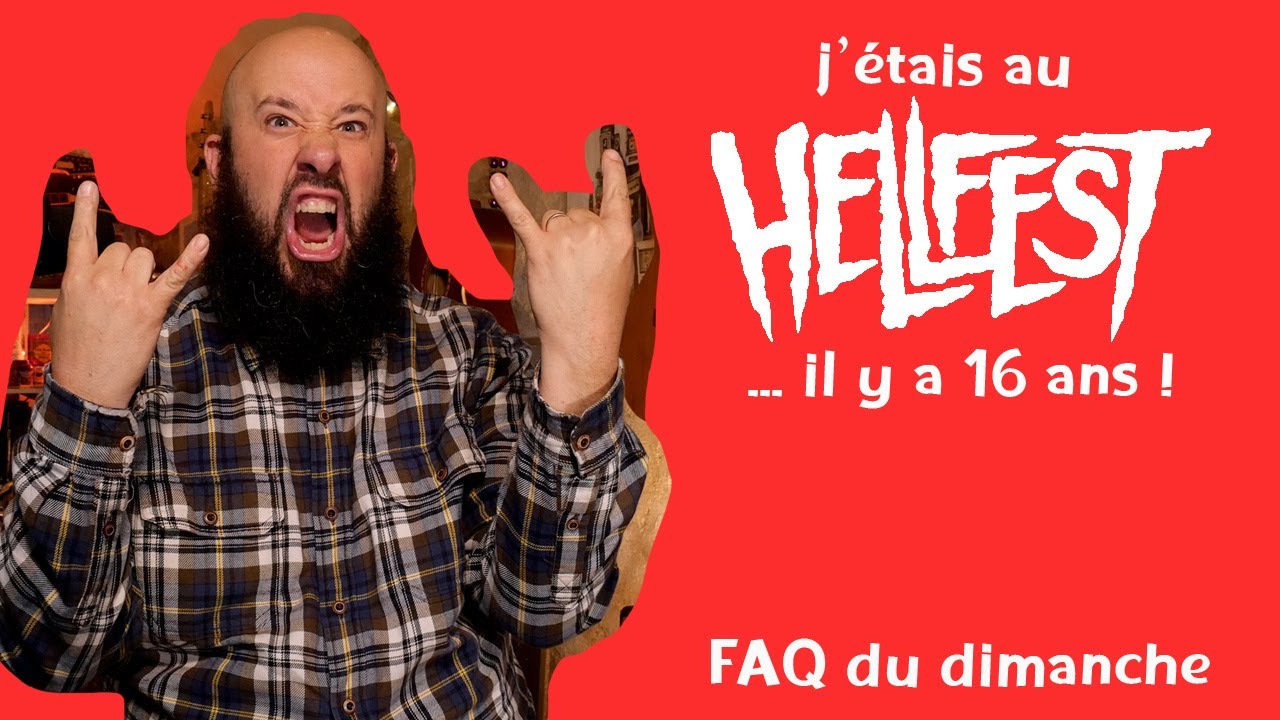 Mon expérience au Hellfest en 2007 ! FAQ du Dimanche #3
