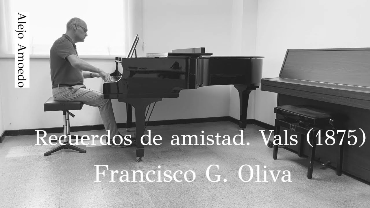 Vals, Recuerdos de amistad de Francisco G.  Oliva. Alejo Amoedo, piano