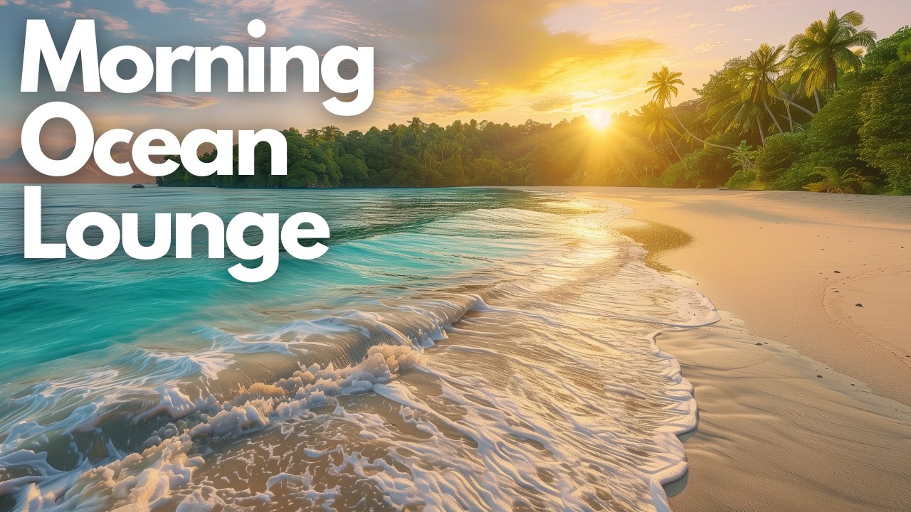 Start Your Day with Positive Energy | Morning Ocean Lounge