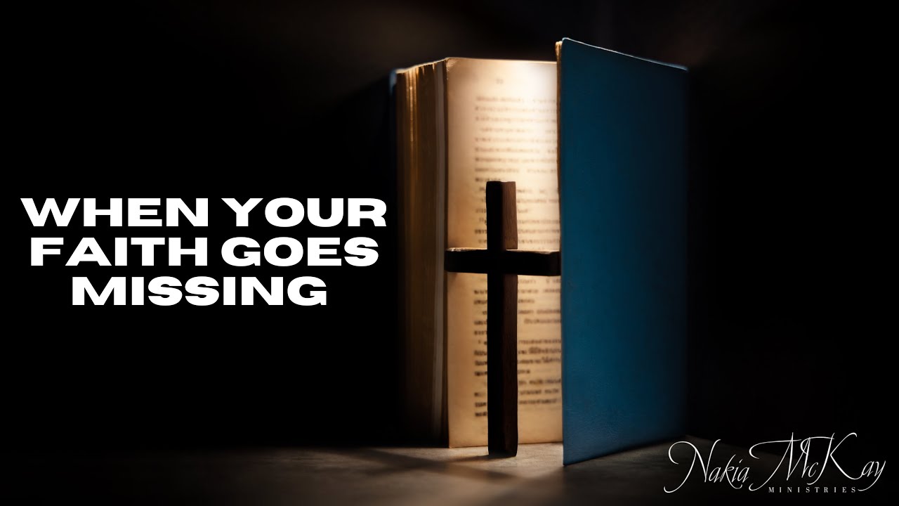 6pm Tuesday Bible Study | Pastor Nakia McKay | “WHEN YOUR FAITH GOES MISSING”