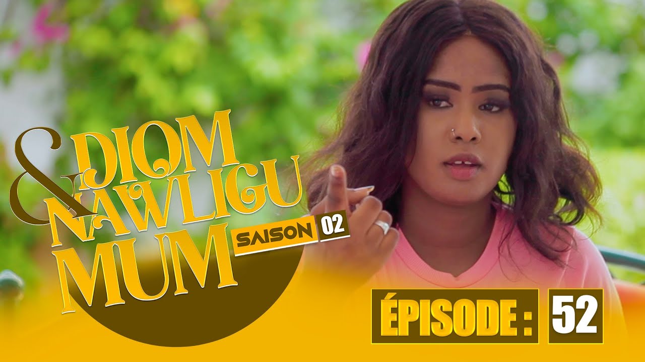 SERIE - DIOM E NAWLIGU MUM - SAISON 02 - EPISODE 52