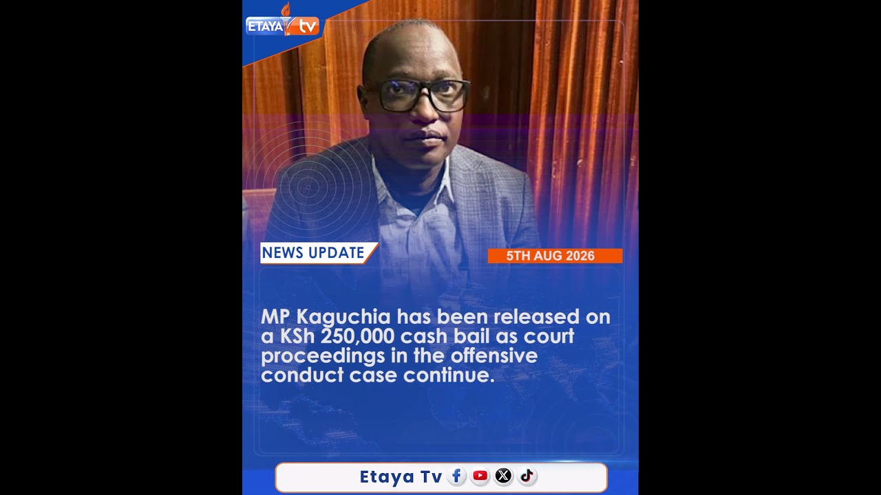 MP Kaguchia has been released on a KSh 250,000 cash bail.