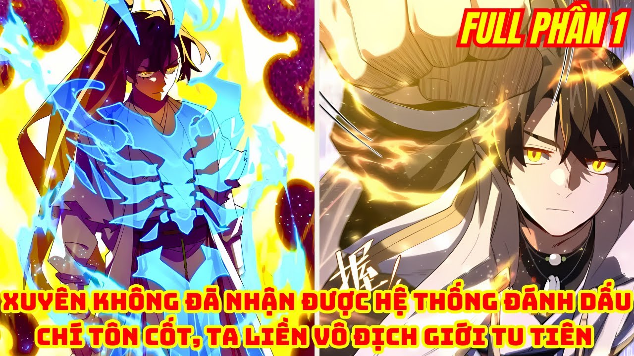Xuyên Không Đã Nhận Được Hệ Thống Đánh Dấu Chí Tôn Cốt, Ta Liền Vô Địch Giới Tu Tiên | Full Phần 1