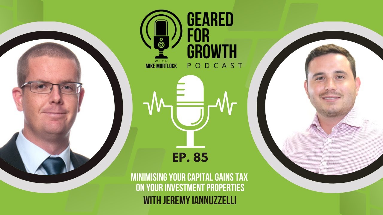 Minimising your Capital Gains Tax on your investment properties, with Jeremy Iannuzzelli - Ep. 85