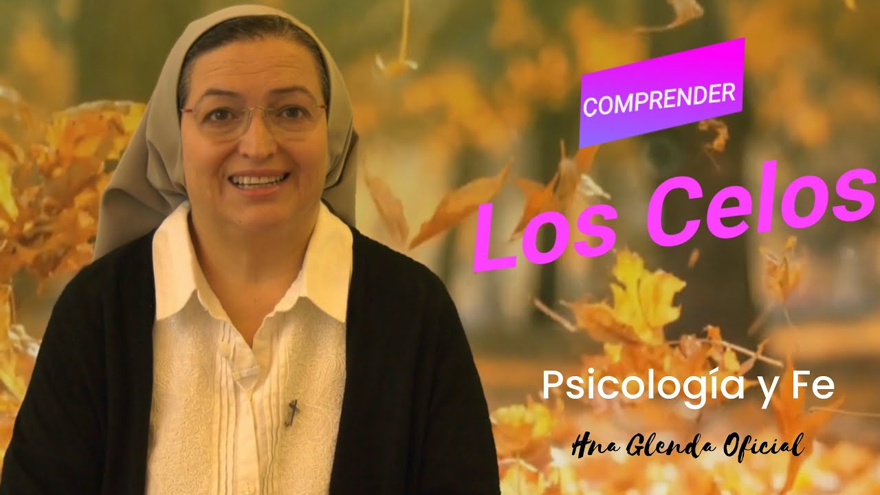 LOS CELOS, desde la Psicología y Fe - Hna Glenda Oficial