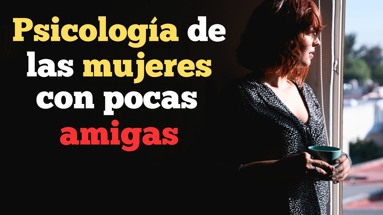 Las MUJERES con pocas AMIGAS tienen estos 5 RASGOS únicos